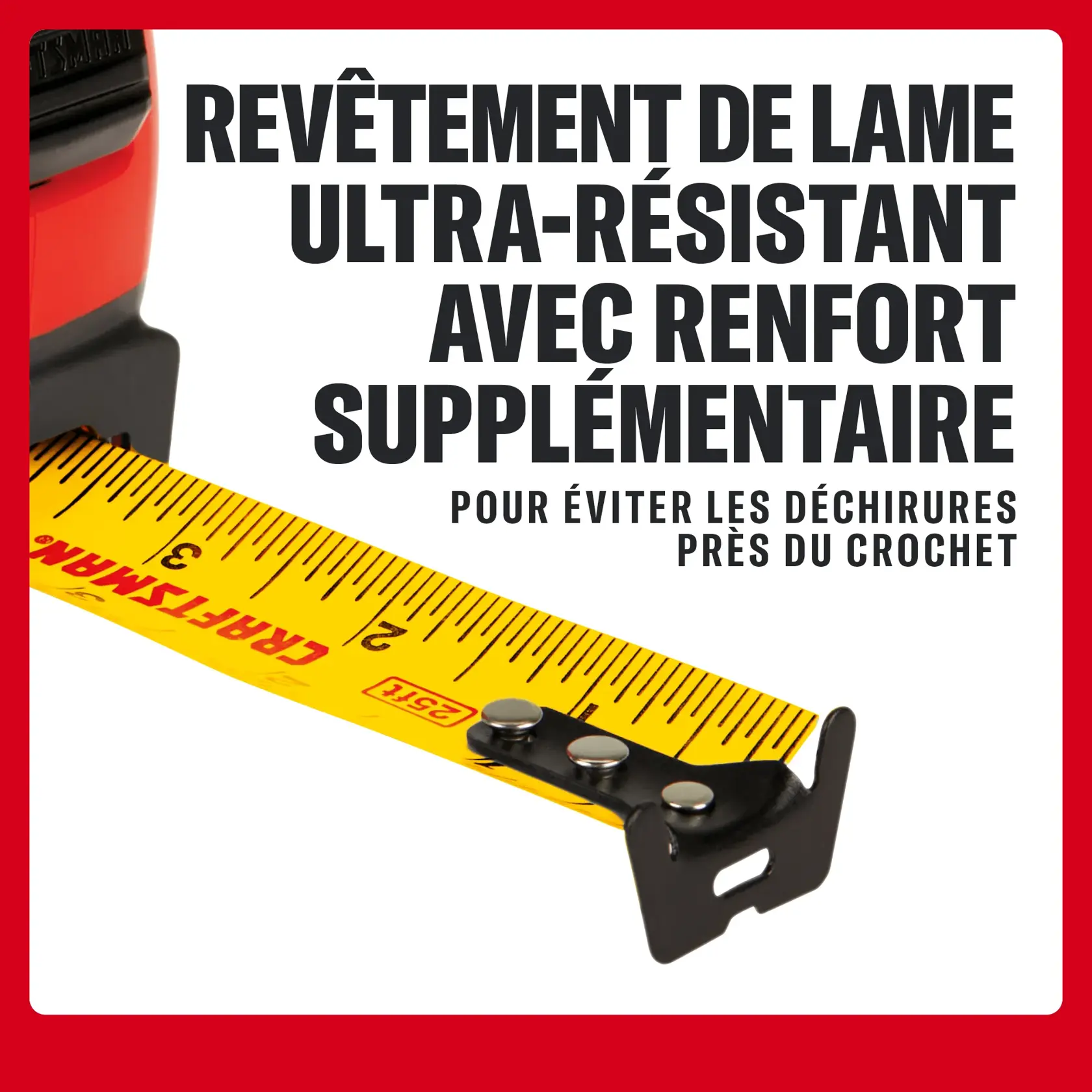 Mètre ruban CRAFTSMAN avec revêtement de lame renforcé pour éviter les déchirures près du crochet.