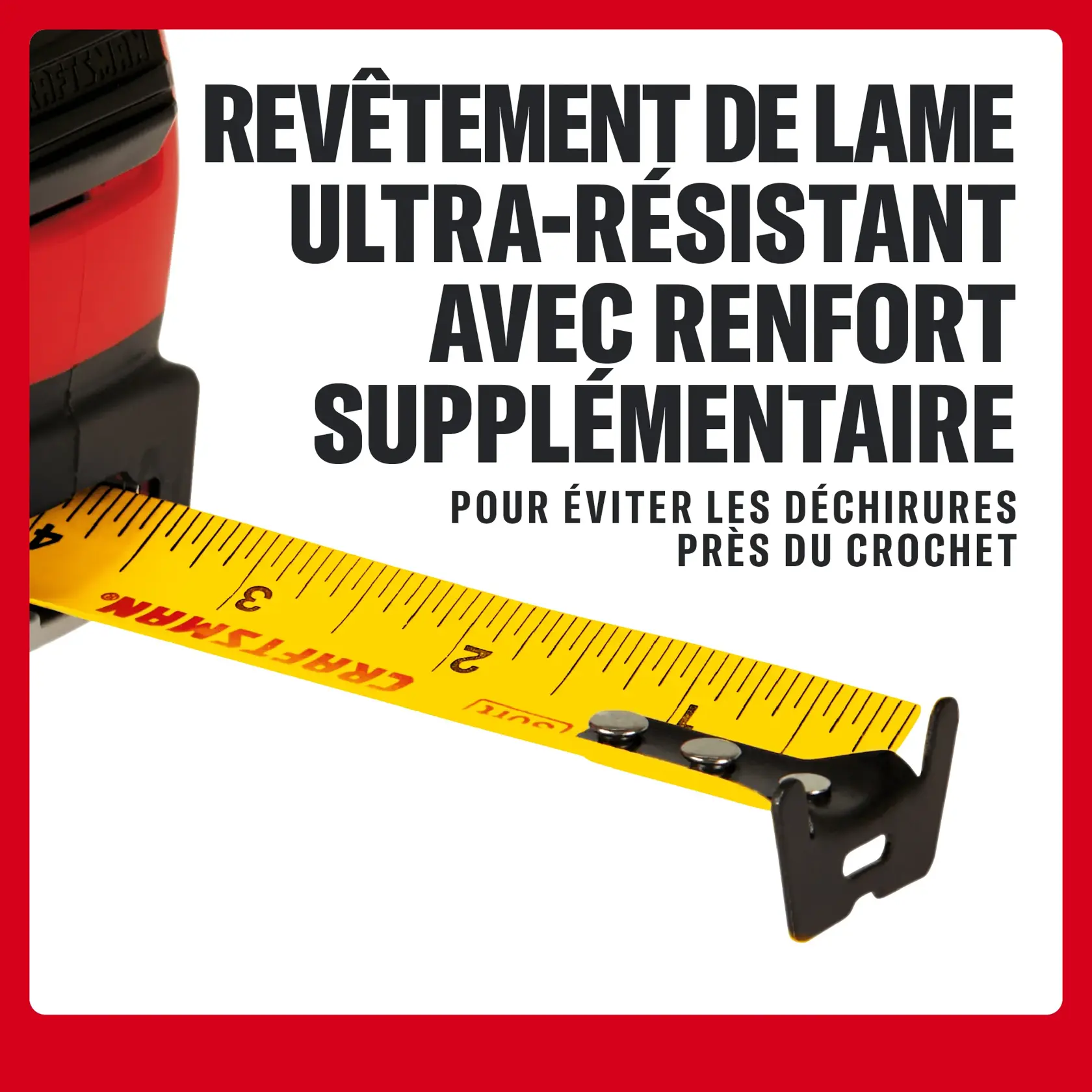 Mètre ruban CRAFTSMAN avec revêtement de lame renforcé pour éviter les déchirures près du crochet.