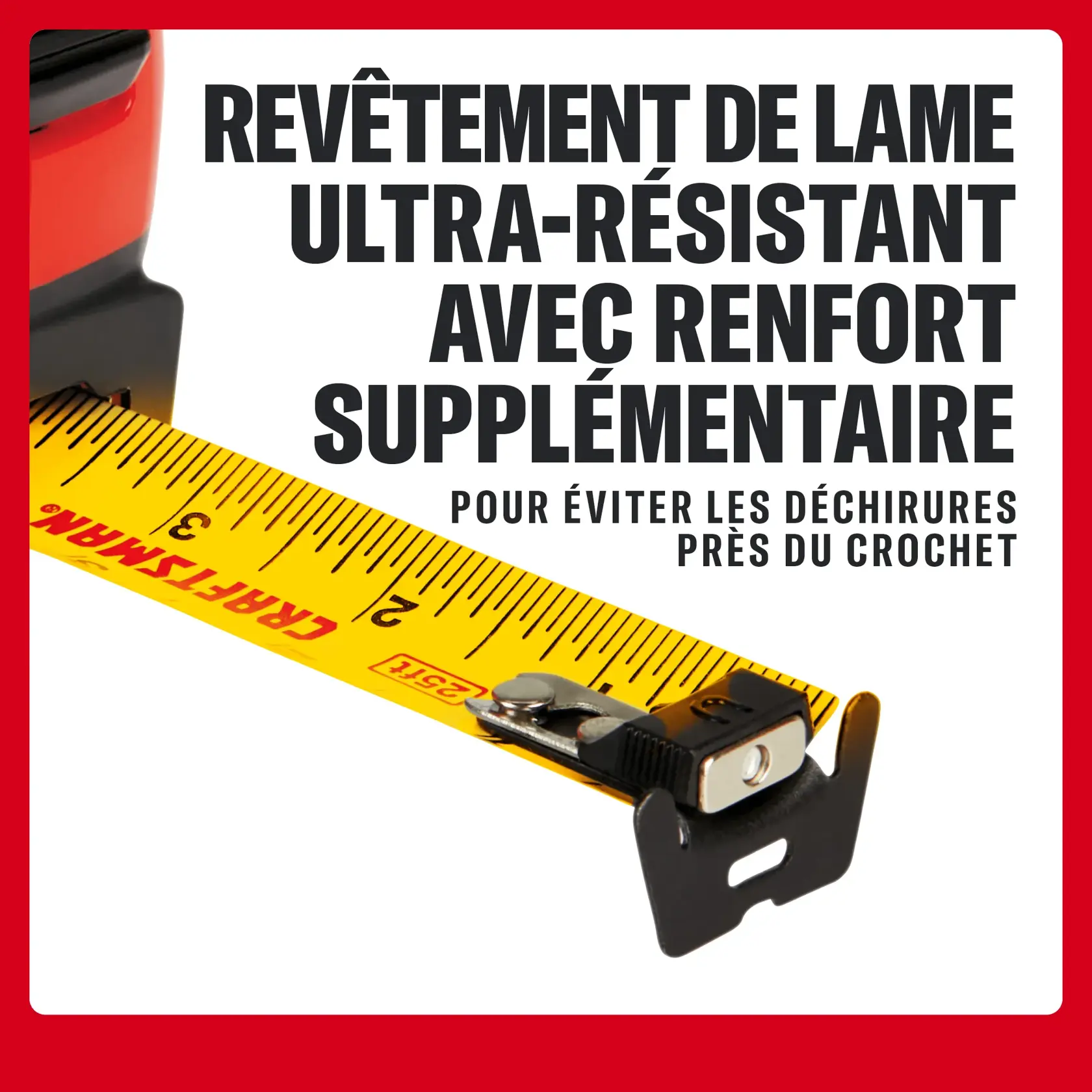 Mètre ruban CRAFTSMAN avec revêtement robuste et renfort près du crochet pour éviter les déchirures.