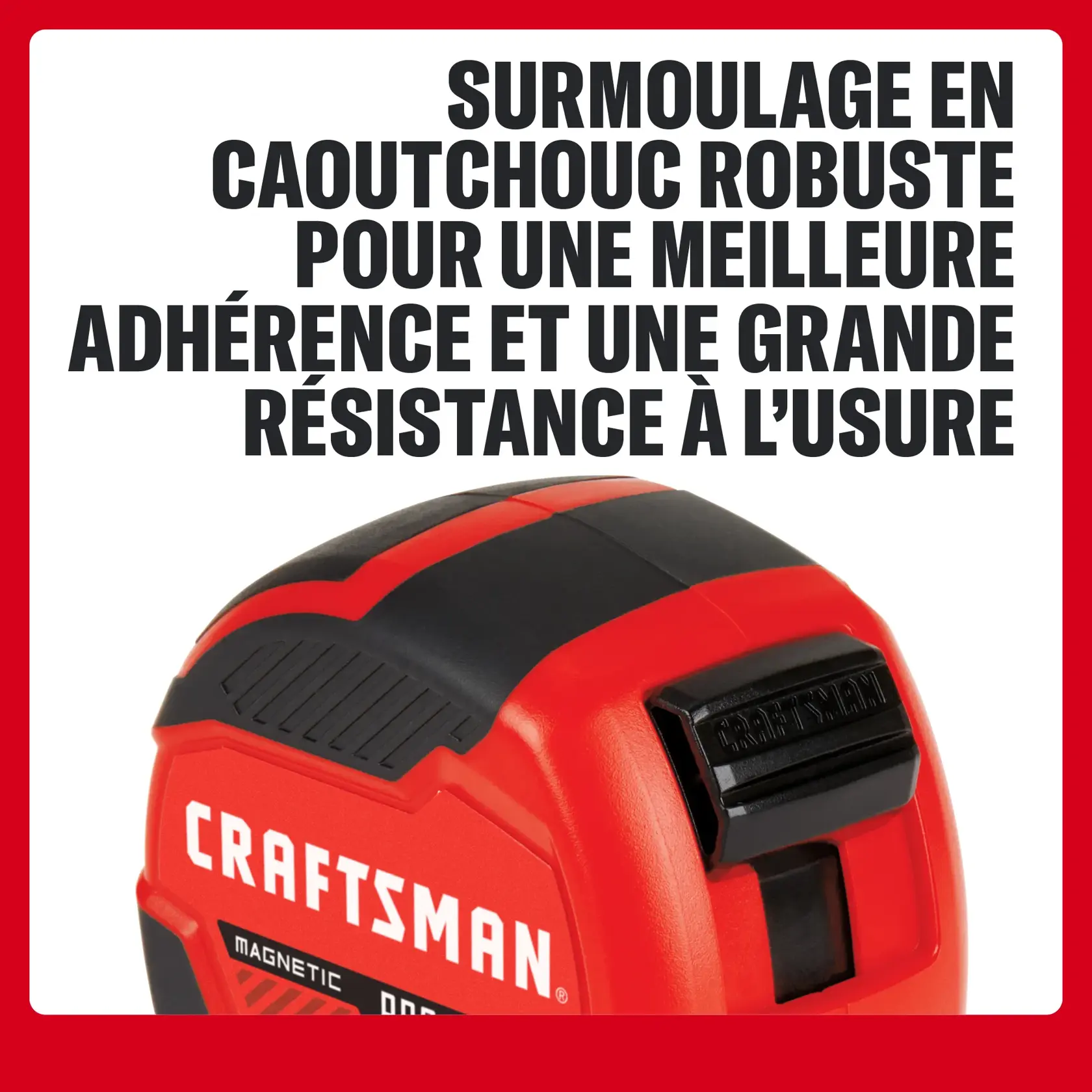 Mètre ruban CRAFTSMAN avec surmoulage en caoutchouc robuste, meilleure adhérence et résistance à l'usure.